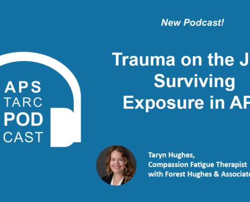 Graphic image that reads: New podcast! Trauma on the Job: Surviving Exposure in APS. With Taryn Hughes, Compassion Fatigue Therapist with Forest Hughes & Associates.